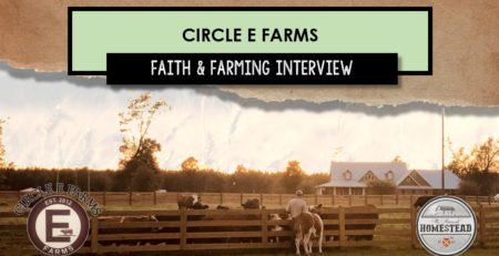 Circle E Farms Faith and Farming Interview